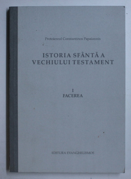 ISTORIA SFANTA A VECHIULUI TESTAMENT VOL. I - FACEREA de CONSTANTINOS PAPAIANNIS , 2017