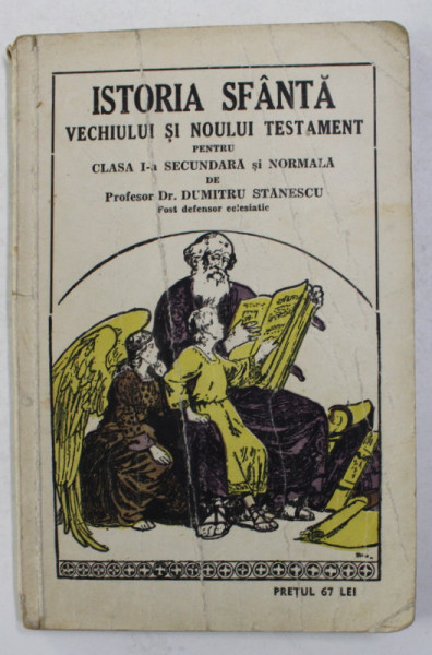 ISTORIA SFANTA VECHIULUI SI NOULUI TESTAMENT PENTRU CLASA I-A SECUNDARA SI NORMALA de DUMITRU STANESCU , 1934