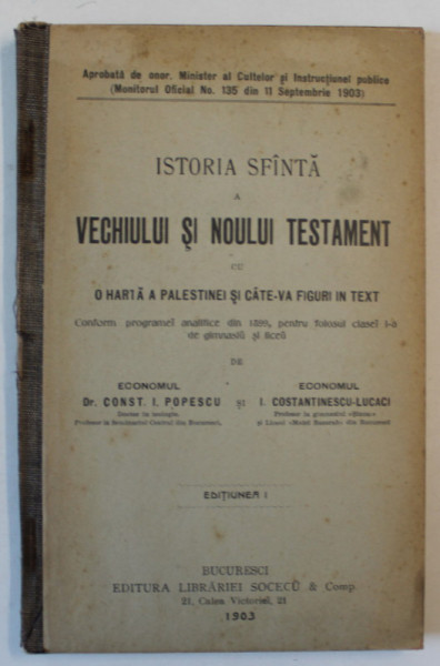 ISTORIA SFINTA A VECHIULUI SI NOULUI TESTAMENT CU O HARTA A PLAESTINEI SI CATE - VA FIGURI IN TEXT de CONST I. POPESCU si I. CONSTANTIN - LUCACI , 1903 *EDITIUNEA I