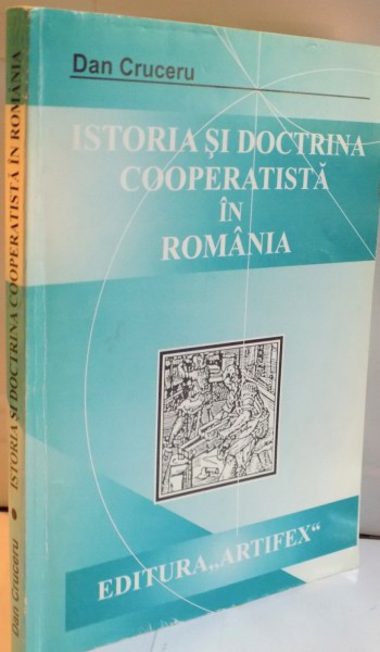 ISTORIA SI DOCTRINA COOPERATISTA IN ROMANIA de DAN CRUCERU , 2005