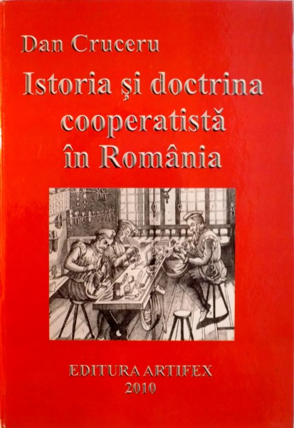ISTORIA SI DOCTRINA COOPERATISTA IN ROMANIA de DAN CRUCERU, 2010