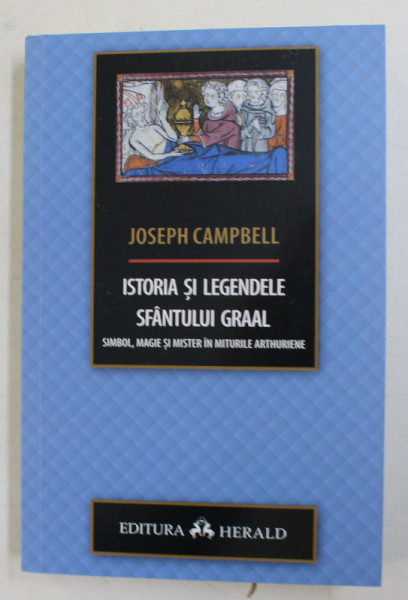 ISTORIA SI LEGENDELE SFANTULUI GRAAL , SIMBOL , MAGIE SI MISTER IN MITURILE ARTHURIENE de JOSPEH CAMPBELL , 2020