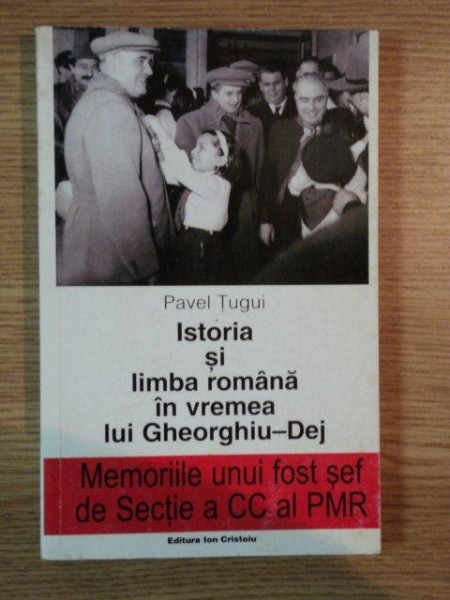 ISTORIA SI LIMBA ROMANA IN VREMEA LUI GHEORGHIU DEJ de PAVEL TUGUI