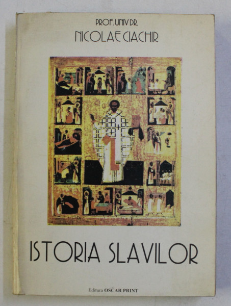 ISTORIA SLAVILOR de NICOLAE CIACHIR , BUCURESTI 1998 DEDICATIE