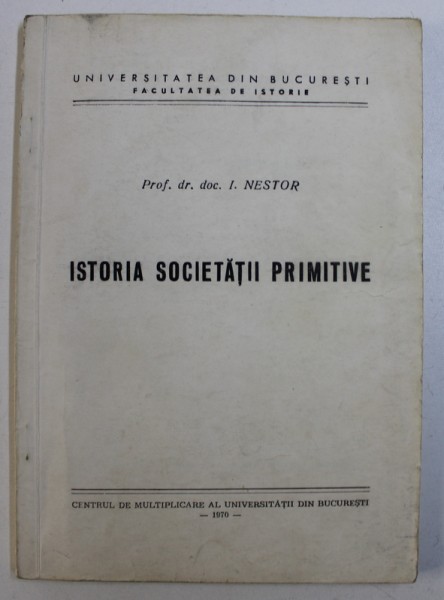 ISTORIA SOCIETATII PRIMITIVE de I . NESTOR , 1970