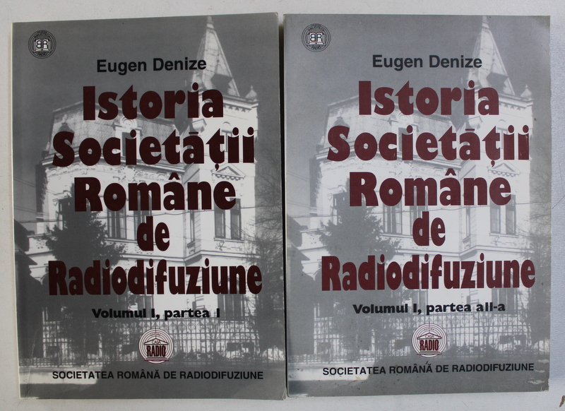 ISTORIA SOCIETATII ROMANE DE RADIODIFUZIUNE de EUGEN DENIZE , VOL. I , partea I , VOL. I , partea a II - a , 1998 - 1999, PREZINTA INSEMNARI CU CREIONUL *