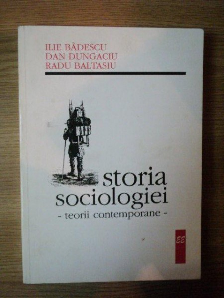 ISTORIA SOCIOLOGIEI de ILIE BADESCU , DAN DUNGACIU , RADU BALTASIU