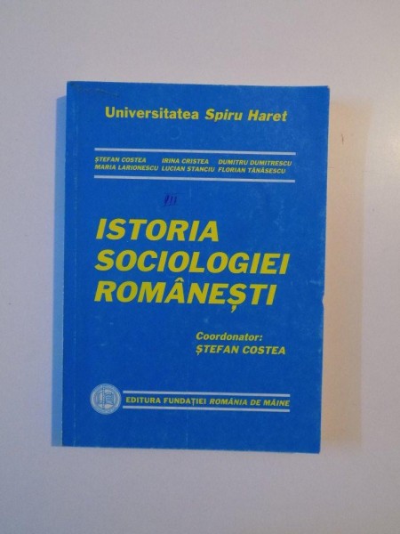 ISTORIA SOCIOLOGIEI ROMANESTI de STEFAN COSTEA , BUCURESTI 1998