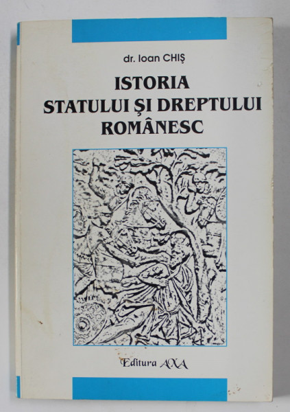 ISTORIA STATULUI SI DREPTULUI ROMANESC de dr . IOAN CHIS ,  CURS PENTRU STUDENTII ANULUI  I , FACULTATEA DE DREPT , 2000