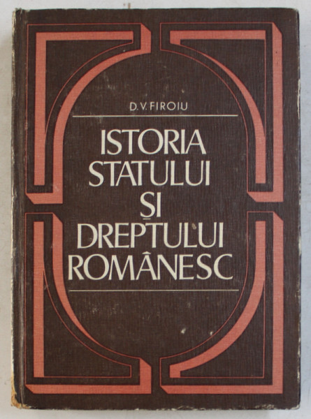 ISTORIA STATULUI SI DREPTULUI ROMANESC de D.V. FIROIU , 1976