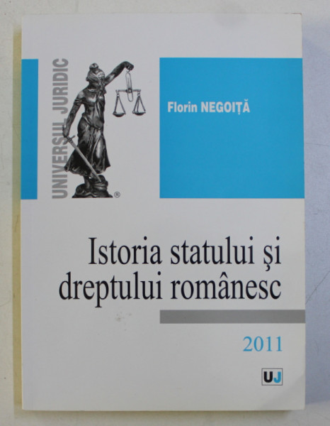 ISTORIA STATULUI SI DREPTULUI ROMANESC de FLORIN NEGOITA , 2011