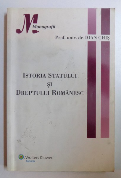 ISTORIA STATULUI SI DREPTULUI ROMANESC de IOAN CHIS , 2010