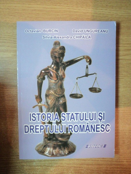 ISTORIA STATULUI SI DREPTULUI ROMANESC de OCTAVIAN BURCIN , DAVID UNGUREANU , SILVIA ALEXANDRA CHIPAILA , Craiova 2009