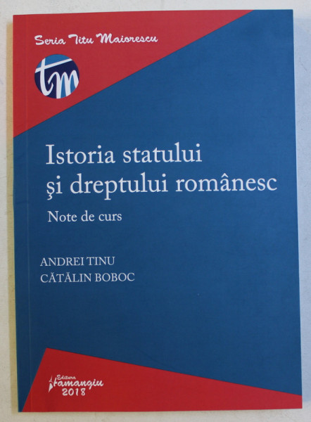 ISTORIA STATULUI SI DREPTULUI ROMANESC - NOTE DE CURS de ANDREI TINU si CATALIN BOBOC , 2018