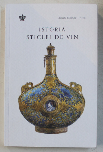 ISTORIA STICLEI DE VIN de JEAN  - ROBERT PITTE , 2017