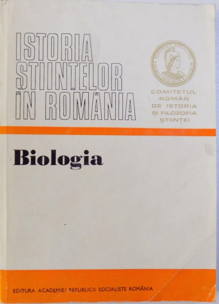 ISTORIA STIINTELOR IN ROMANIA : BIOLOGIA sub redactia lui EMIL POP si RADU CODREANU , 1975