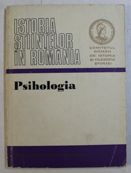 ISTORIA STIINTELOR IN ROMANIA  - PSIHOLOGIA , volum elaborat de ALEXANDRU ROSCA si MARIA BEJAT , 1976 , DEDICATIE*