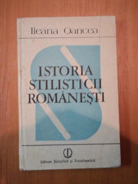ISTORIA STILISTICII ROMANESTI de ILEANA OANCEA , 1988 *DEDICATIE