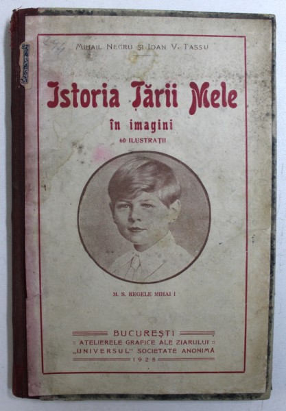ISTORIA TARII MELE IN IMAGINI de MIHAIL NEGRU SI IOAN V. TASSU , 1928