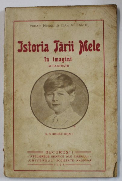 ISTORIA TARII MELE IN IMAGINI  de MIHAIL NEGRU si IOAN V. TASSU , 60 ILUSTRATII , 1928