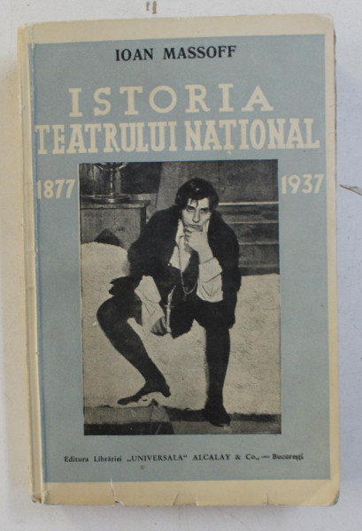 ISTORIA TEATRULUI NATIONAL DIN BUCURESTI  1877-1937 , CONTINE DEDICATIA AUTORULUI de IOAN MASSOFF