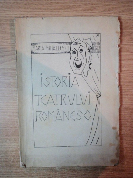 ISTORIA TEATRULUI ROMANESC de MARIA MIHALCESCU , Bucuresti