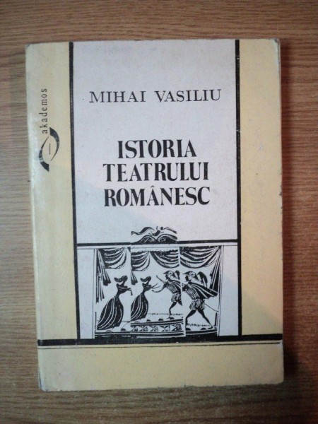 ISTORIA TEATRULUI ROMANESC de MIHAI VASILIU , Bucuresti 1995