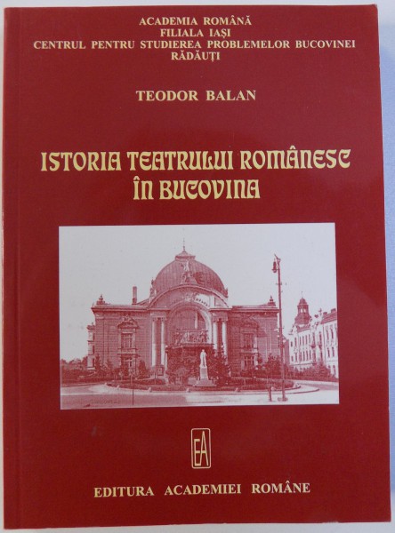ISTORIA TEATRULUI ROMANESC IN BUCOVINA de TEODOR BALAN , 2005