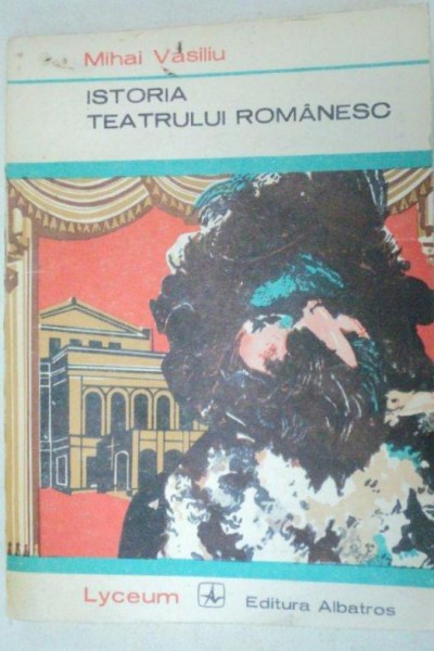 ISTORIA TEATRULUI ROMANESC-MIHAI VASILIU