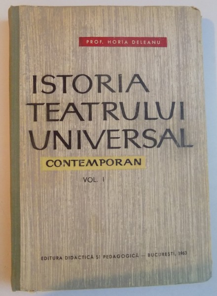 ISTORIA TEATRULUI UNIVERSAL CONTEMPORAN , VOL I de HORIA DELEANU , 1963