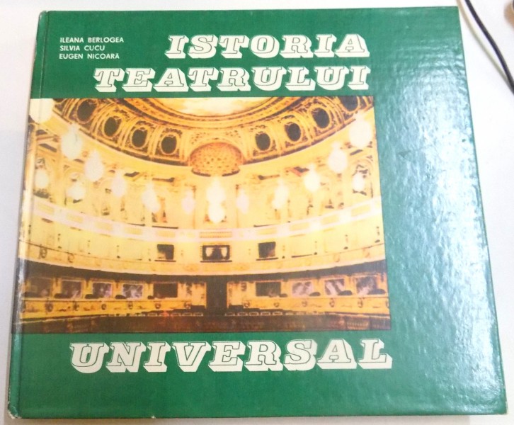 ISTORIA TEATRULUI UNIVERSAL  de ILEANA BERLOGEA, SILVIA CUCU, VOLUMUL II  si EUGEN NICOARA , 1982, COTORUL ESTE LIPIT CU SCOCI