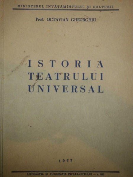 ISTORIA TEATRULUI UNIVERSAL   PROF OCTAVIAN GHEORGHIU  1957