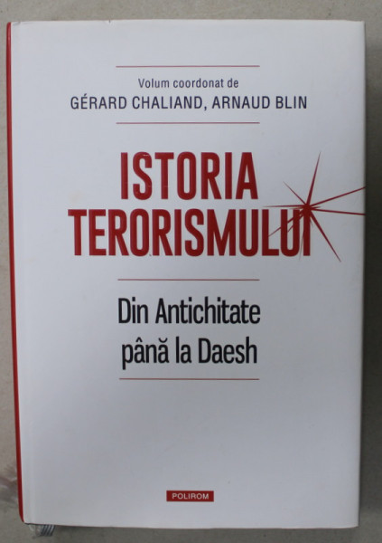 ISTORIA TERORISMULUI DIN ANTICHITATE PANA LA DAESH , volum coordonat de GERARD CHALIAND si ARNAUD BLIN , 2018