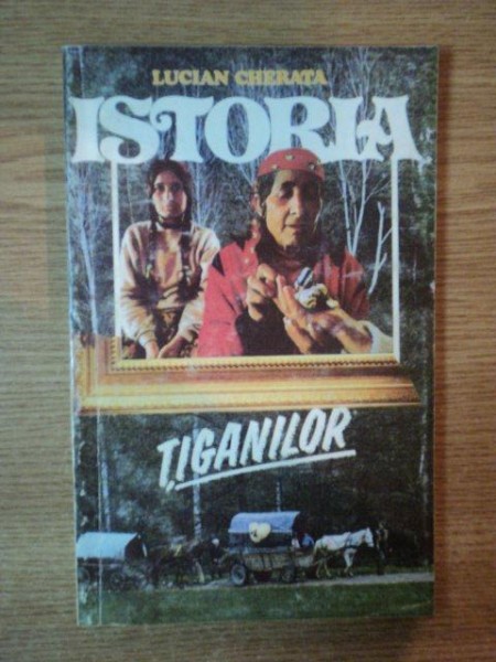 ISTORIA TIGANILOR , ORIGINE , SPECIFIC , LIMBA de LUCIAN CHERATA , 1993 *PREZINTA HALOURI DE APA