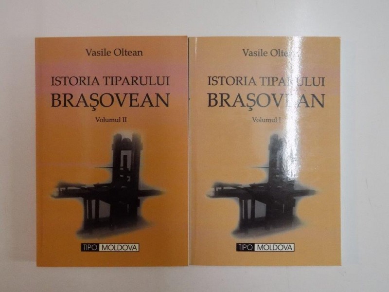 ISTORIA TIPARULUI BRASOVEAN, VOL I , II de VASILE OLTEAN 2005