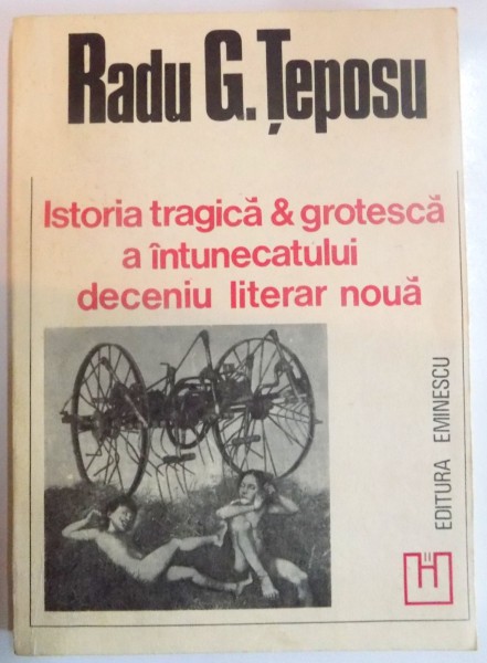 ISTORIA TRAGICA SI GROTEASCA A INTUNERICULUI  DECENIU LITERAR NOUA de RADU G. TEPOSU , DEDICATIE * , 1993