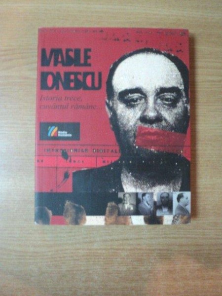 ISTORIA TRECE , CUVANTUL RAMANE , MARTURIILE ULTIMULUUI DIRECTOR AL SOCIETATII ROMANE DE RADIODIFUZARE DIN PERIOADA PRECOMUNISTA de VASILE IONESCU , Bucuresti 2008