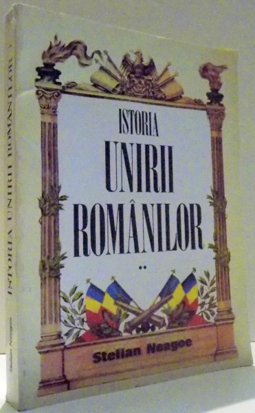 ISTORIA UNIRII ROMANILOR de STELIAN NEAGOE, VOL II , 1993