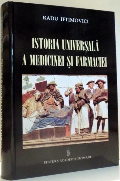 ISTORIA UNIVERSALA A MEDICINEI SI FARMACIEI de RADU IFTIMOVICI , 2008