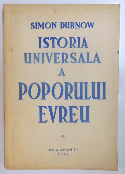 ISTORIA UNIVERSALA A POPORULUI EVREU de SIMON DUBNOW, VOL VII  1947