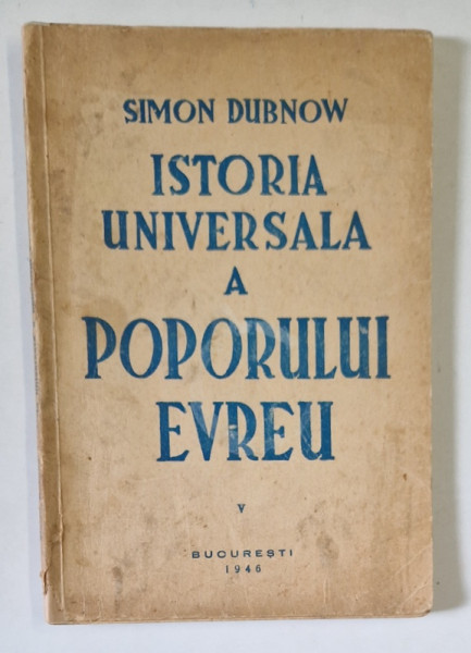 ISTORIA UNIVERSALA A POPORULUI EVREU , VOLUMUL V de SIMON DUBNOW , 1946