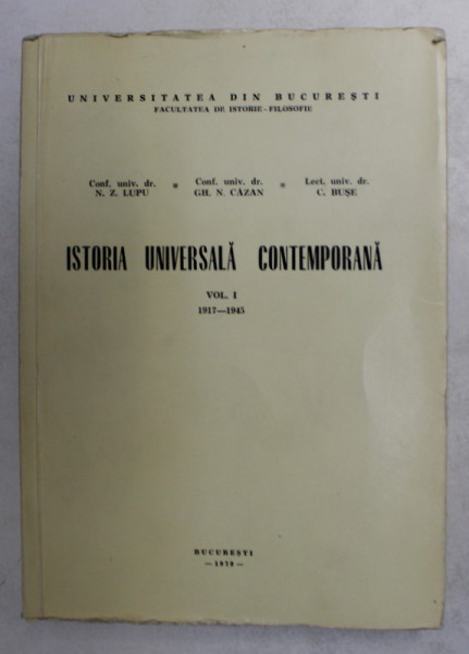ISTORIA UNIVERSALA CONTEMPORANA , VOLUMUL I - 1917 - 1945 de N.Z. LUPU ...C. BUSE , 1979 , PREZINTA SUBLINIERI CU PIXUL *