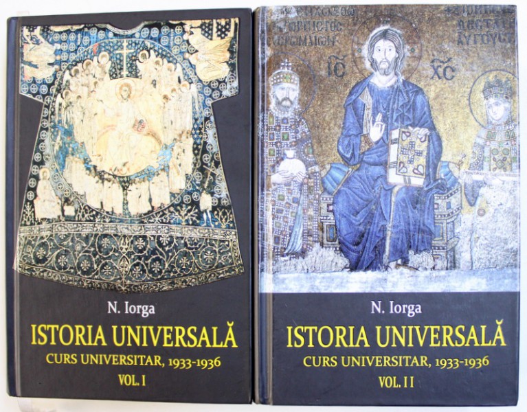ISTORIA UNIVERSALA  - CURS UNIVERSITAR , 1933 - 1936 , VOL. I - II de N. IORGA , 2014