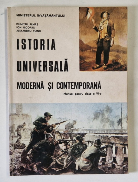 ISTORIA UNIVERSALA MODERNA SI CONTEMPORANA de DUMITRU ALMAS ...ALEXANDRU VIANU , MANUAL PENTRU CLASA A - VI -A , 1996 , PREZINTA  HALOURI DE APA *