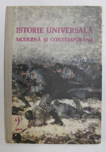 ISTORIA UNIVERSALA MODERNA SI CONTEMPORANA , MANUAL PENTRU ANUL II LICEU ...de DUMITRU ALMAS ..GHEORGHE TANASA , 1976