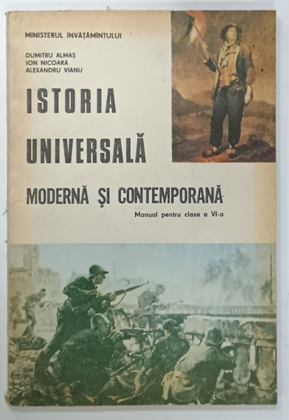 ISTORIA UNIVERSALA , MODERNA SI CONTEMPORANA , MANUAL PENTRU CLASA A VI -A de DUMITRU ALMAS ....ALEXANDRU VIANU , 1994 , PREZINTA URME DE UZURA