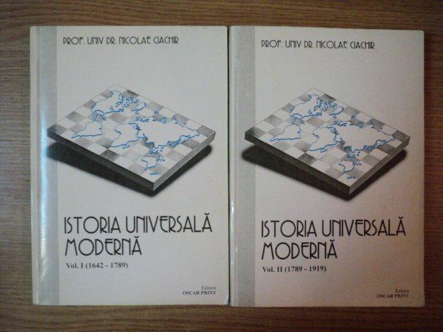 ISTORIA UNIVERSALA MODERNA , VOL I , II de NICOLAE CIACHIR , 1998