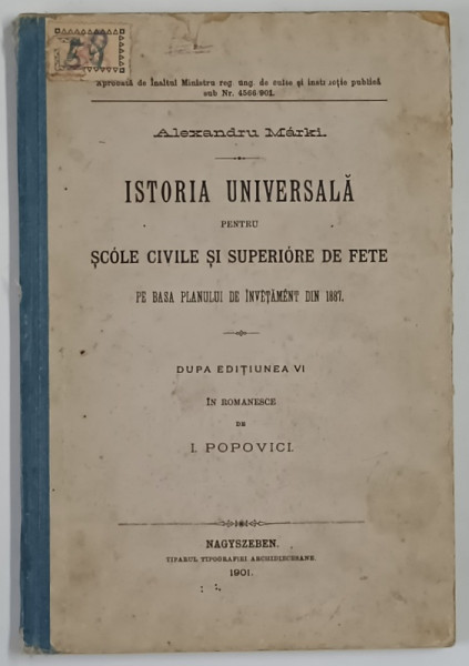 ISTORIA UNIVERSALA PENTRU SCOLE CIVILE SI SUPERIORE DE FETE PE BASA PLANULUI DE INVETAMENT DIN 1887 de ALEXANDRU MAKRI , 1901
