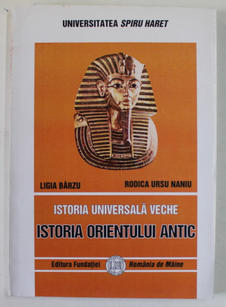 ISTORIA UNIVERSALA VECHE , PARTEA I , ISTORIA ORIENTULUI ANTIC , EDITIA A III - A de LIGIA BARZU si RODICA URSU NANIU , 2009