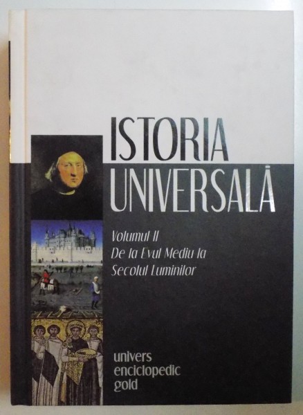 ISTORIA UNIVERSALA , VOL. II , DE LA EVUL MEDIU LA SECOLUL LUMINILOR , 2009